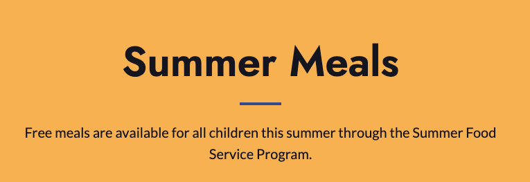 Summer Meals Free meals are available for all children this summer through the Summer Food Service Program.